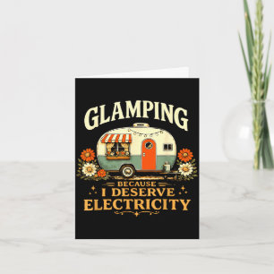 Glamping because deserve electricity funny retro card