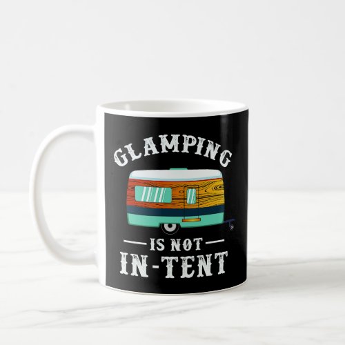 Glamping is not intent Funny Camping Gifts  Coffee Mug