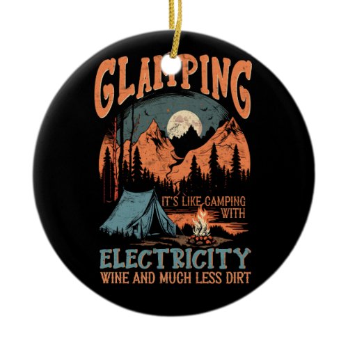 Glamping Its Like Camping Electricity Wine Much Le Ceramic Ornament