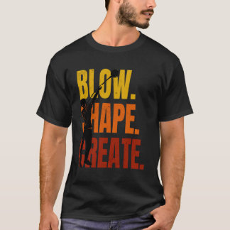 Glass Blower Glass Blowing Artist Blow Shape Creat T-Shirt