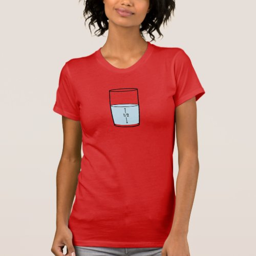 Glass Half Full _ optimism T_Shirt