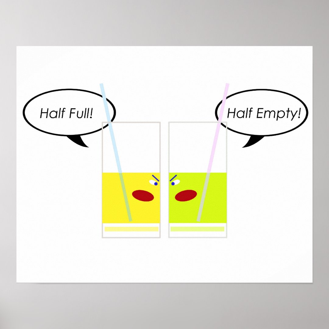 Glass Half Full vs. Glass Half Empty Poster Zazzle