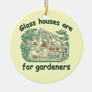 Glass Houses Are For Gardeners Ceramic Ornament