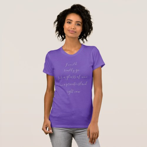 Glass of Wine on Private Beach Fun Quote T_Shirt
