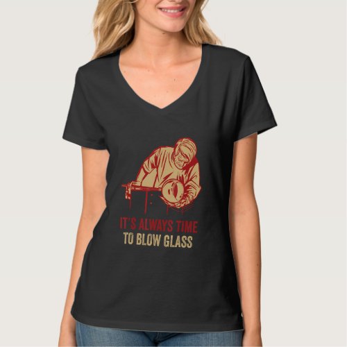 Glassblowing Its Always Time Glassblower Blowpipe T_Shirt