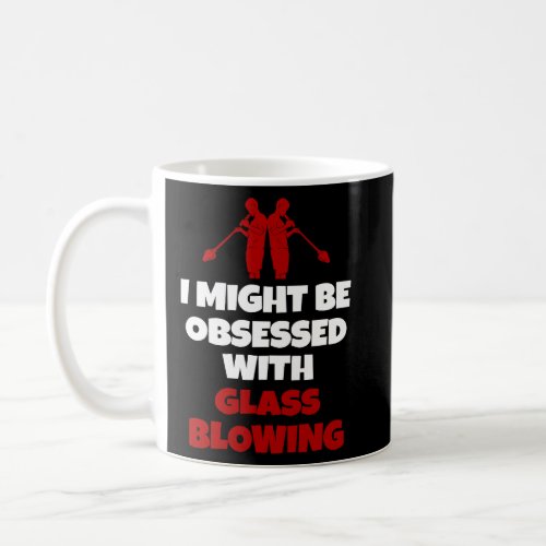 Glassblowing Saying Glass Blower  Coffee Mug