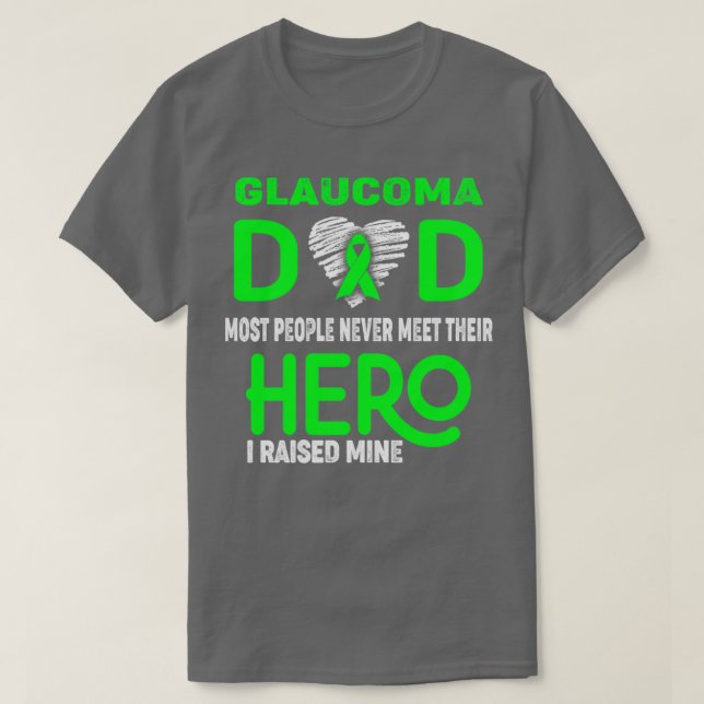 Glaucoma Dad Most People Never Meet Their Hero I R T-Shirt (Design Front)