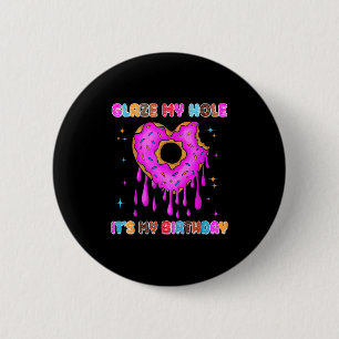 Glaze My Hole It's My Birthday Funny Dark Adult Hu Button