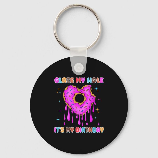 Glaze My Hole It's My Birthday Funny Dark Adult Hu Keychain (Front)