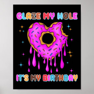 Glaze My Hole It's My Birthday Funny Dark Adult Hu Poster