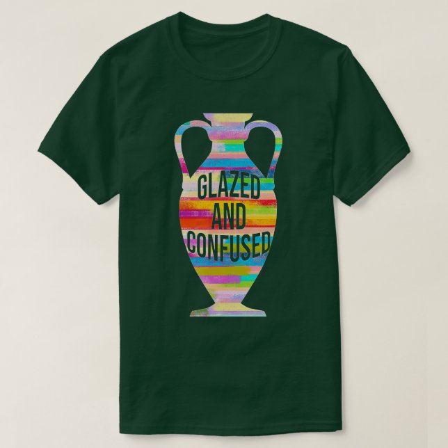 Glazed And Confused Pottery Kiln Pot Clay Mud Hobb T-Shirt (Design Front)