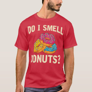 Glazed Donuts Sweets Lover Funny Do I Smell Don T-Shirt