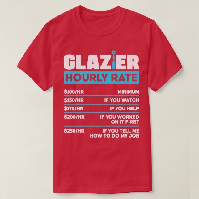 Glazier Window Fitter Glazier Hourly Rate T-Shirt (Design Front)