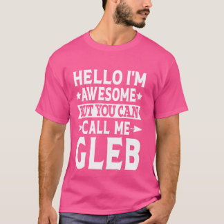 Gleb Funny First Name Hello I'm Awesome Call Me Gl T-Shirt