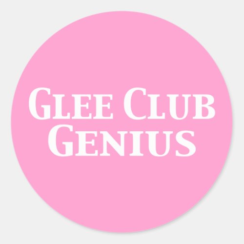 Glee Club Genius Gifts Classic Round Sticker