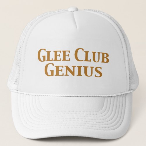 Glee Club Genius Gifts Trucker Hat