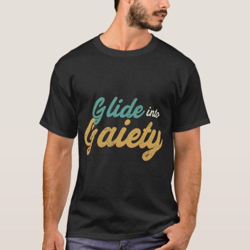Glide into Gaiety T_shirt
