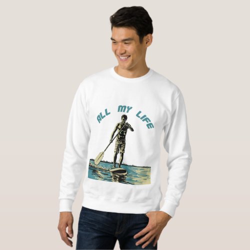 Glide ride and surf on sup paddle board sweatshirt