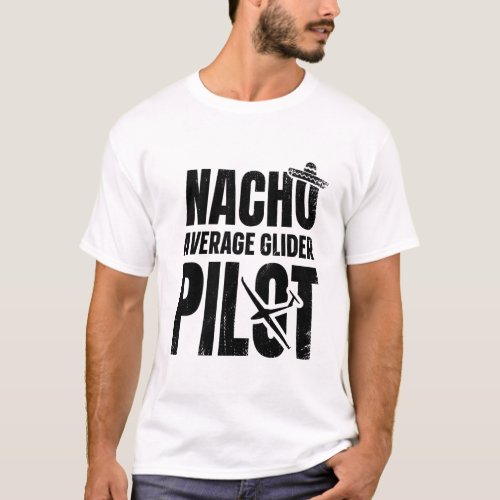 Glider Nacho  Gliding Soaring Pilot Gift Ideas T_Shirt