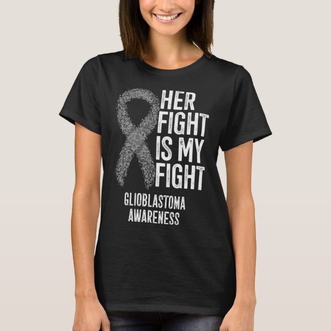 Glioblastoma Multiforme Her Fight Is My Fight Glio T-Shirt (Front)