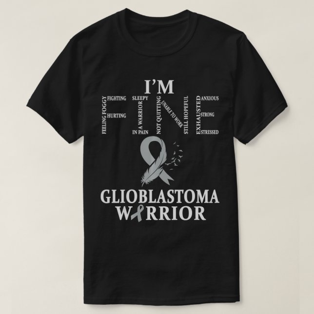 Glioblastoma Warrior I'm Fine  T-Shirt (Design Front)