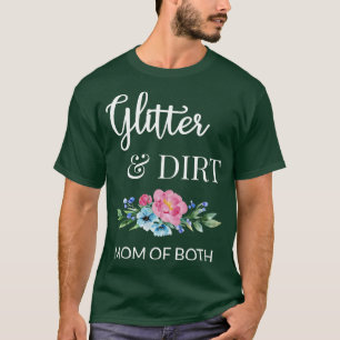 Glitter And Dirt Mom Of Both I T-Shirt