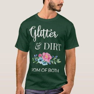 Glitter And Dirt Mom Of Both I T-Shirt