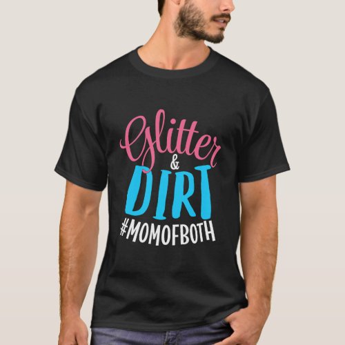 Glitter And Dirt Mom Of Both Mother Of Boy And Gir T_Shirt