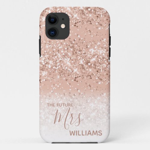 Glitter Blush Pink Rose Gold Future Mrs Bride iPhone 11 Case