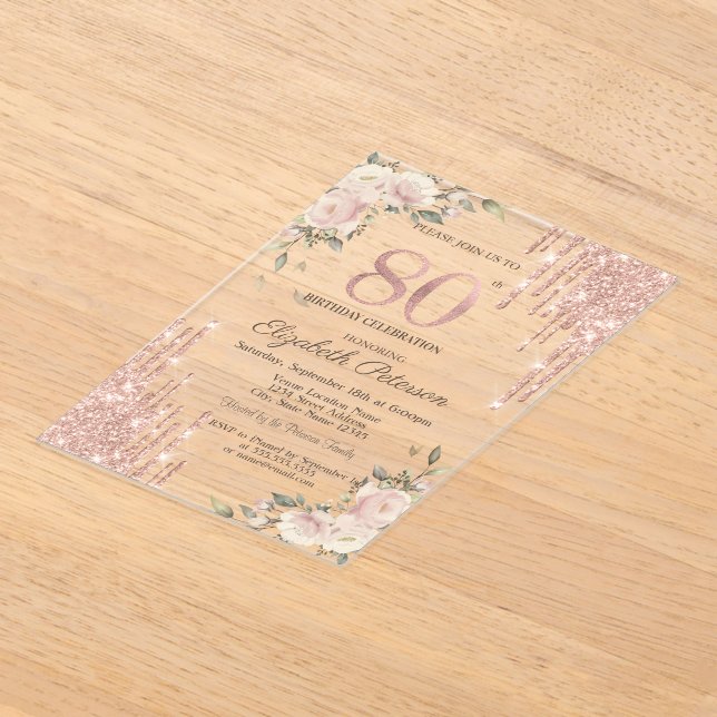 Glitter Drips Rose Gold Floral 80th Birthday Acrylic Invitations