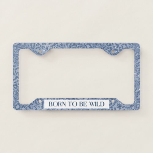 Glitter Leopard Print Born To Be Wild Blue License Plate Frame