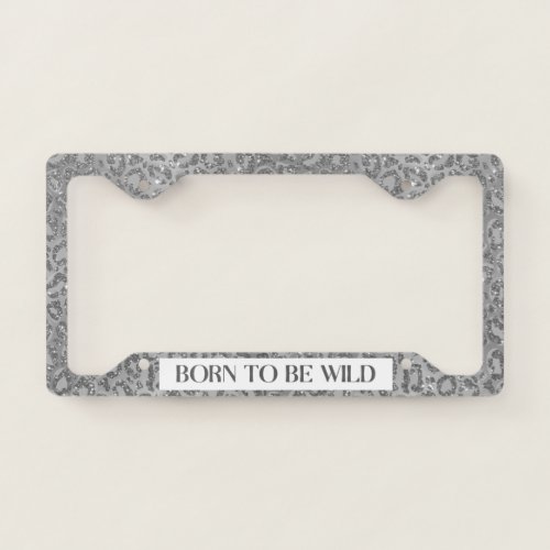 Glitter Leopard Print Born To Be Wild Silver License Plate Frame
