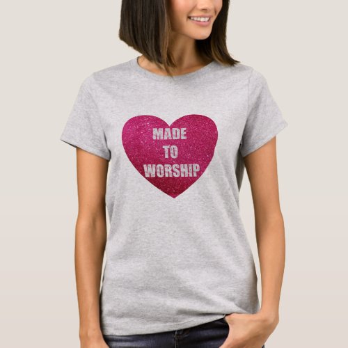 Glitter Pink Heart Made To Worship T_Shirt