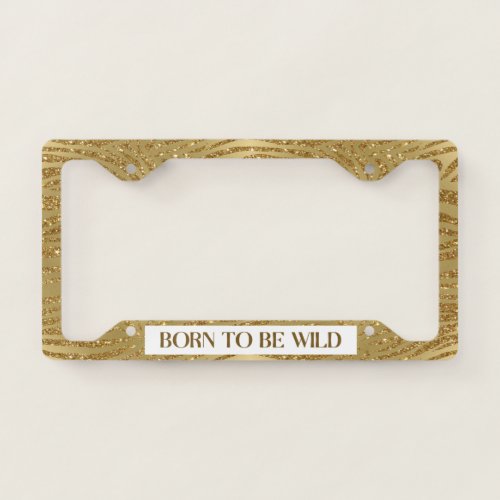 Glitter Tiger Stripes Born To Be Wild Gold License Plate Frame