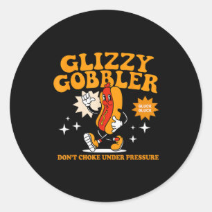 Glizzy Gobbler Don't Choke Under Pressure, Funny H Classic Round Sticker