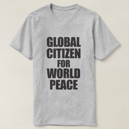 GLOBAL CITIZEN FOR WORLD PEACE T_Shirt