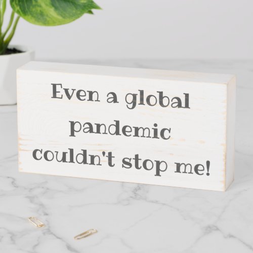 Global Pandemic _ Funny Quote Graduation Gift Wooden Box Sign