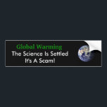 Global Waming The Science Is Settled Bumper Sticker<br><div class="desc">Global Warming Scam Bumper Sticker</div>