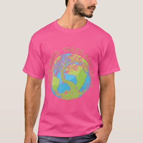 Global Warming Earth Day Save Bees Trees And Seas T_Shirt