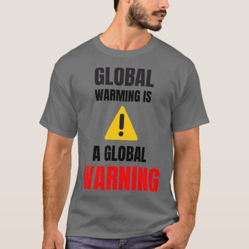 Global Warming Is A Global Warning T_Shirt