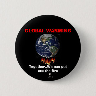 GLOBAL WARMING... is a REAL issue Pinback Button