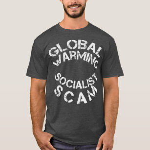 Global Warming is a Socialist Scam T-Shirt