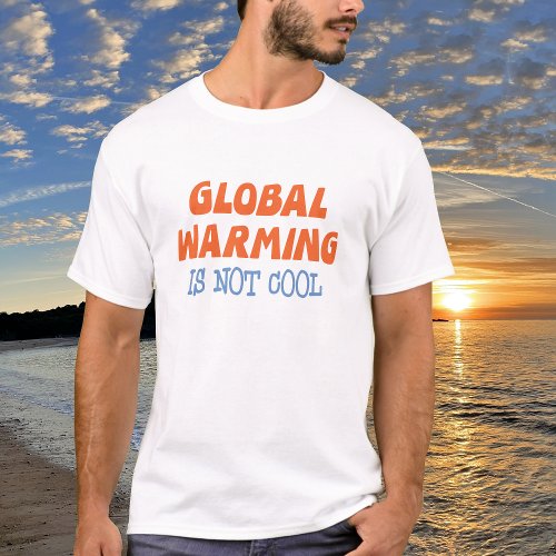 Global Warming Is Not Cool T_Shirt