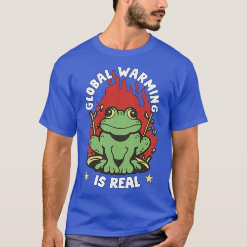 Global Warming Is Real Earth Day Nature Lover Glob T_Shirt