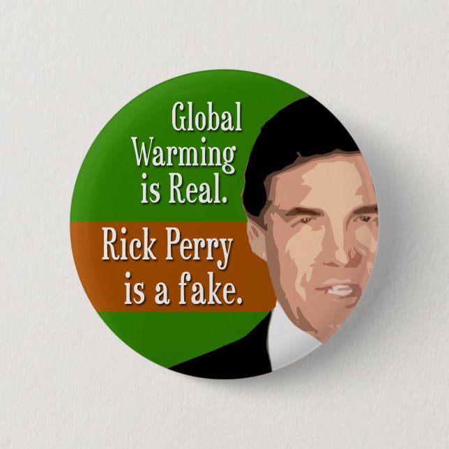 Global Warming is Real. Rick Perry is the fake. Pinback Button (Front)