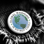 Global Warming Is So Not Cool Button<br><div class="desc">Global Warming Is So Not Cool Button - The evidence of global warming makes this issue impossible to ignore. These days people feel very strongly about climate change. Help fight global warming and be the change you want to see in the world. This awesome button helps let everyone know global...</div>