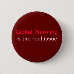 global warming is the real issue pinback button