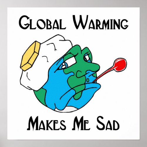 global warming makes me sad poster