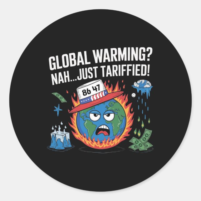 Global Warming Nah Just Tariffied Humor 8647 Anti  Classic Round Sticker (Front)