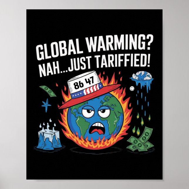 Global Warming Nah Just Tariffied Humor 8647 Anti  Poster (Front)